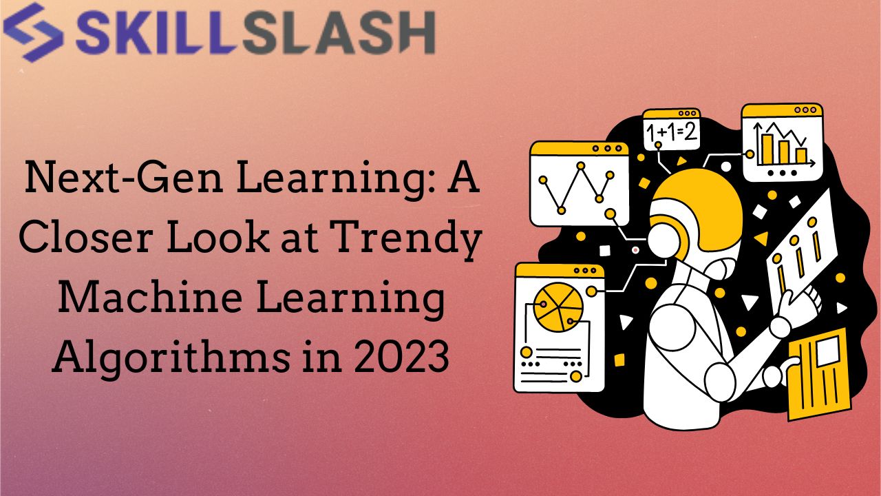 Next-Gen Learning: A Closer Look at Trendy Machine Learning Algorithms in 2023