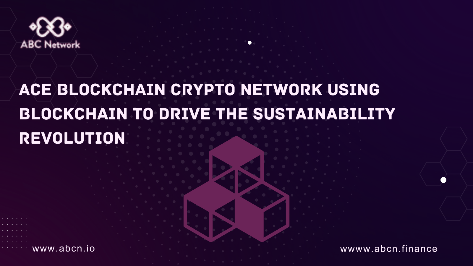 Ace Blockchain Crypto Network Using Blockchain To Drive The Sustainability Revolution