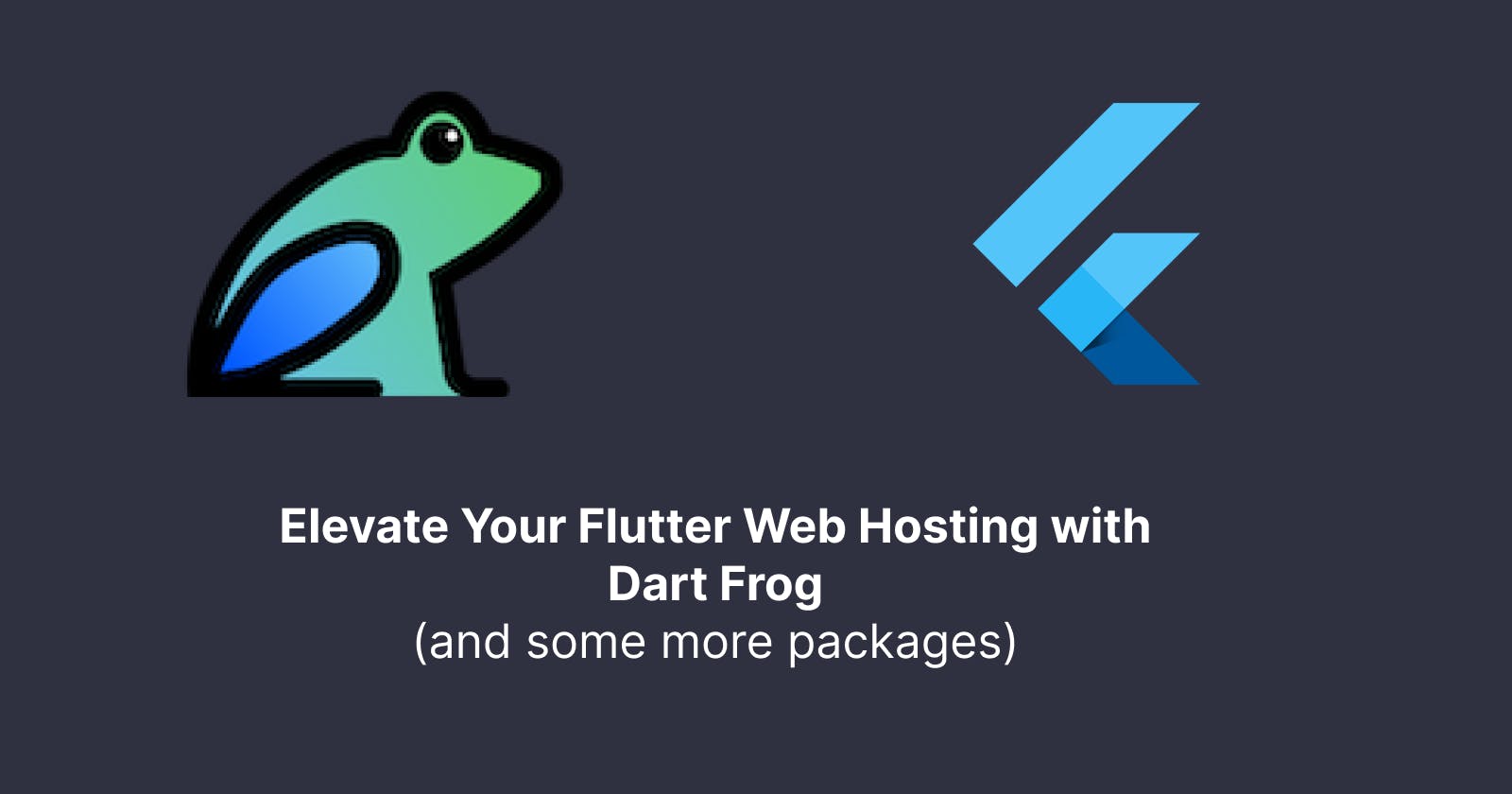 Elevate Your Flutter Web Hosting with Dart_Frog