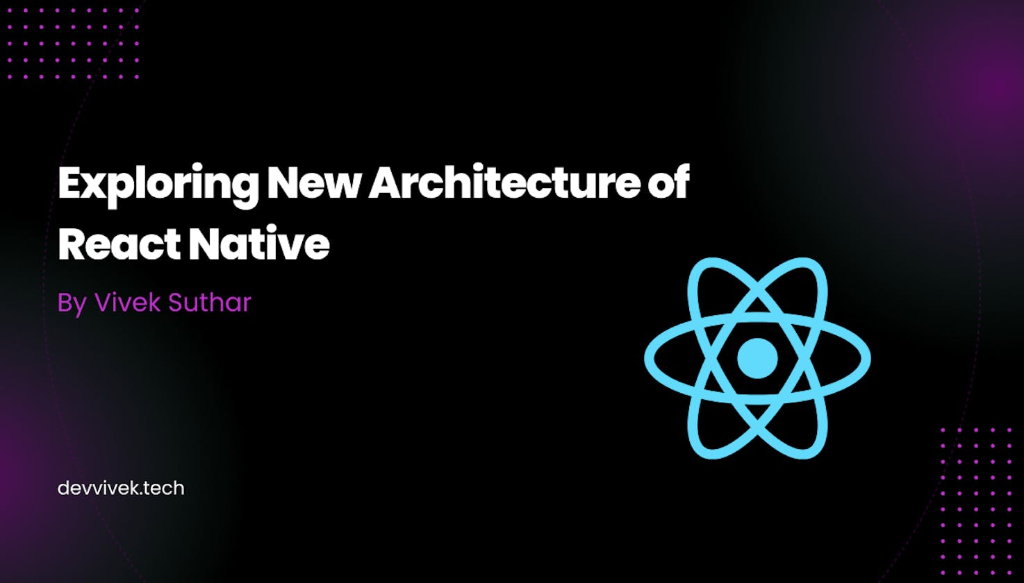 Exploring React Native's New Architecture: A Peek into the New Architecture