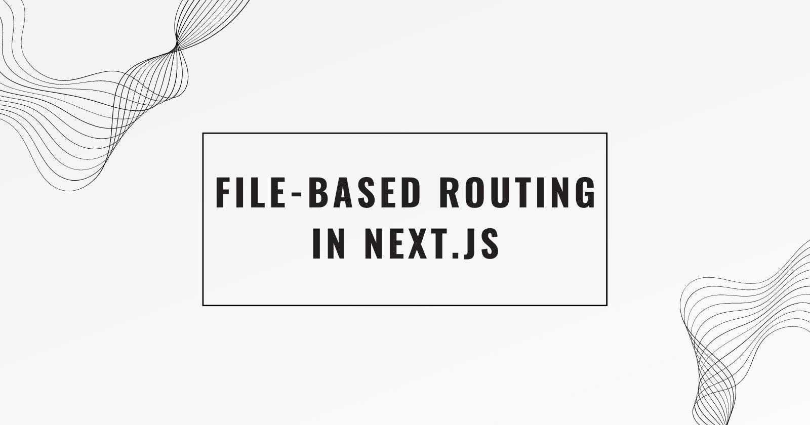File-based routing in Next.js