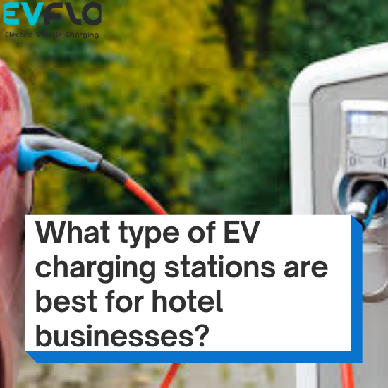 What type of EV charging stations are best for hotel businesses?