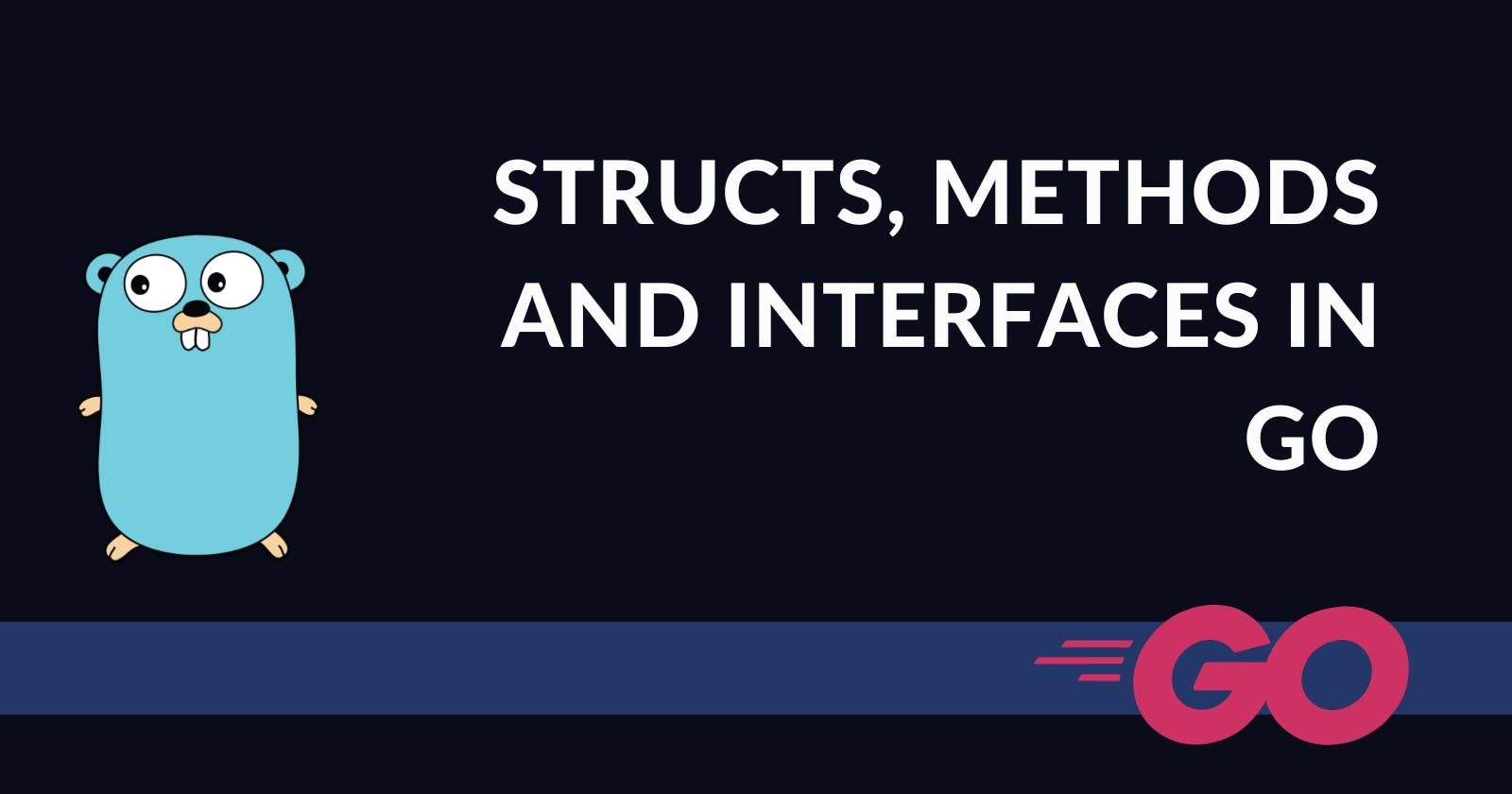 Structs, Methods and Interfaces in Go (Blog 13 of the Go Series)