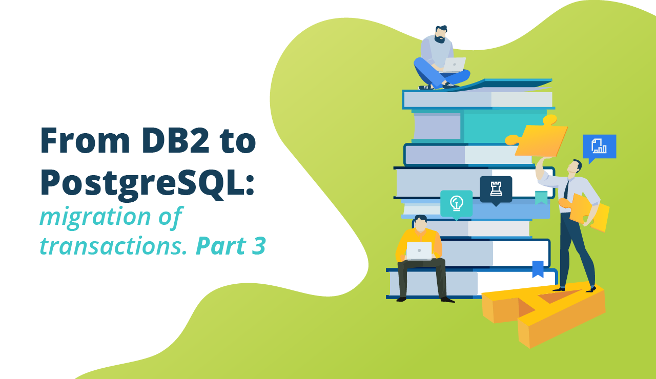 DB2 to PostgreSQL: migration of transactions. Part 3