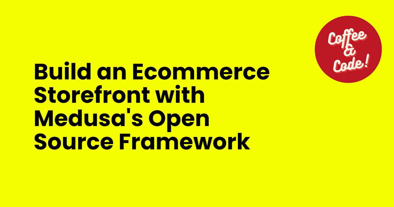 How to build  an  Ecommerce Storefront with Medusa's Open Source Framework