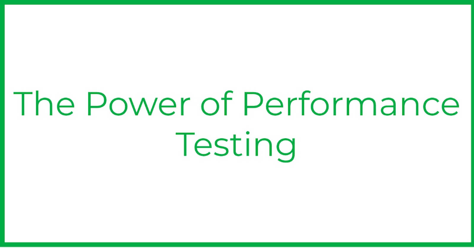 The Power of Performance Testing