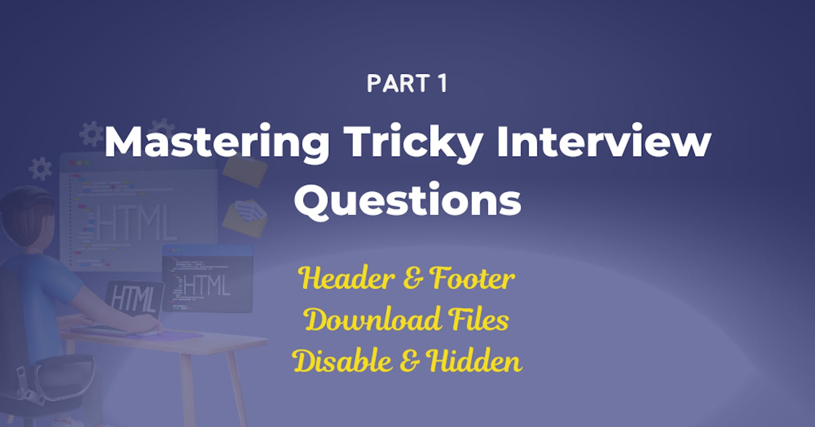 Mastering HTML Tricky Interview Questions - Part 1: Download File, Autocomplete, and header & Footer