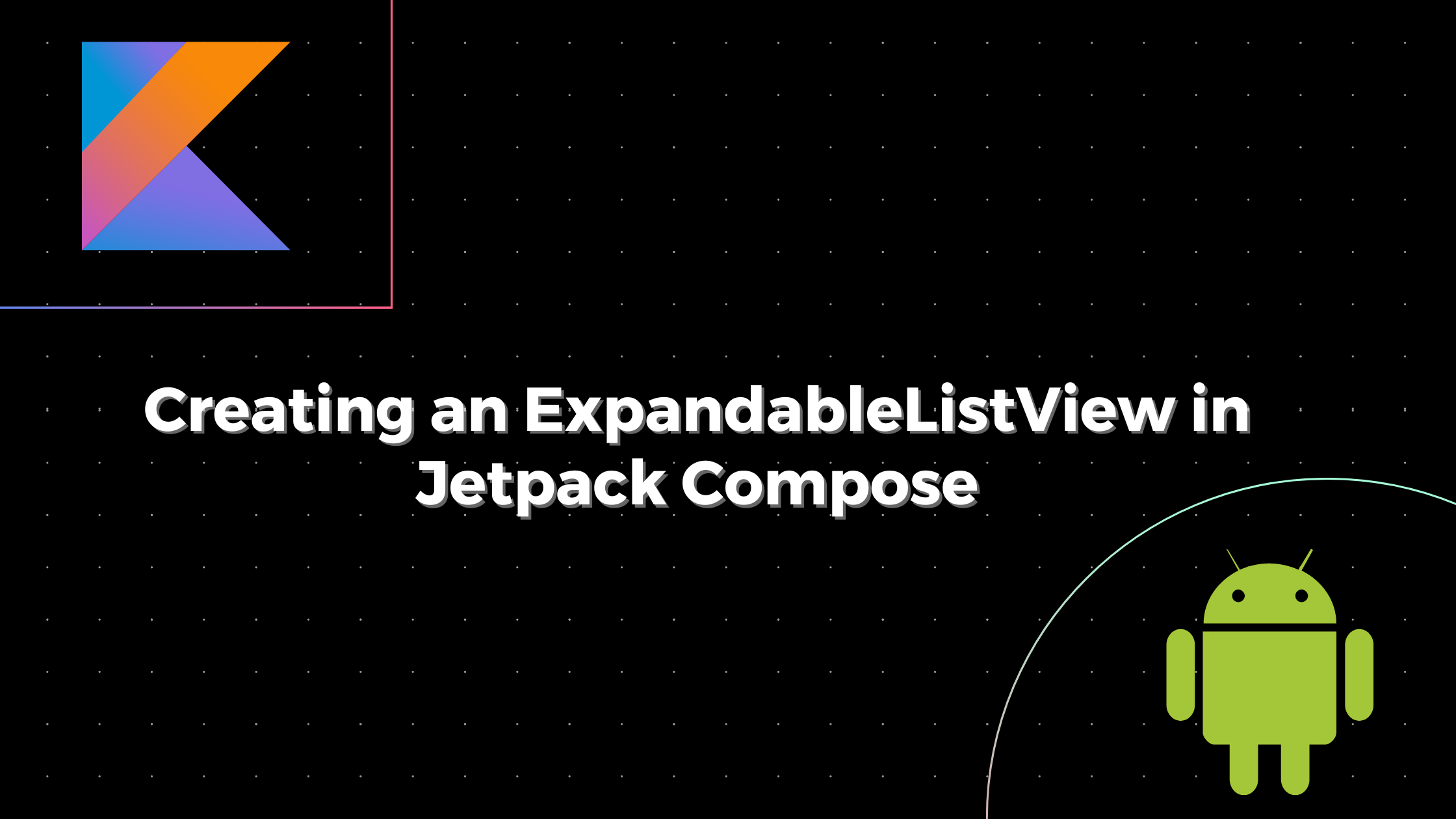 ExpandableListView under 2 mins using jetpack compose