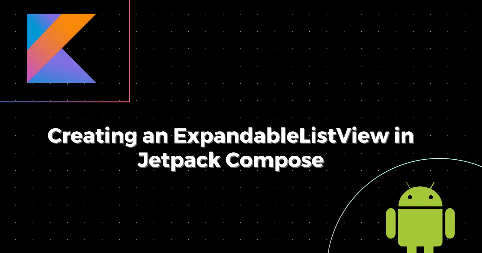 ExpandableListView under 2 mins using jetpack compose