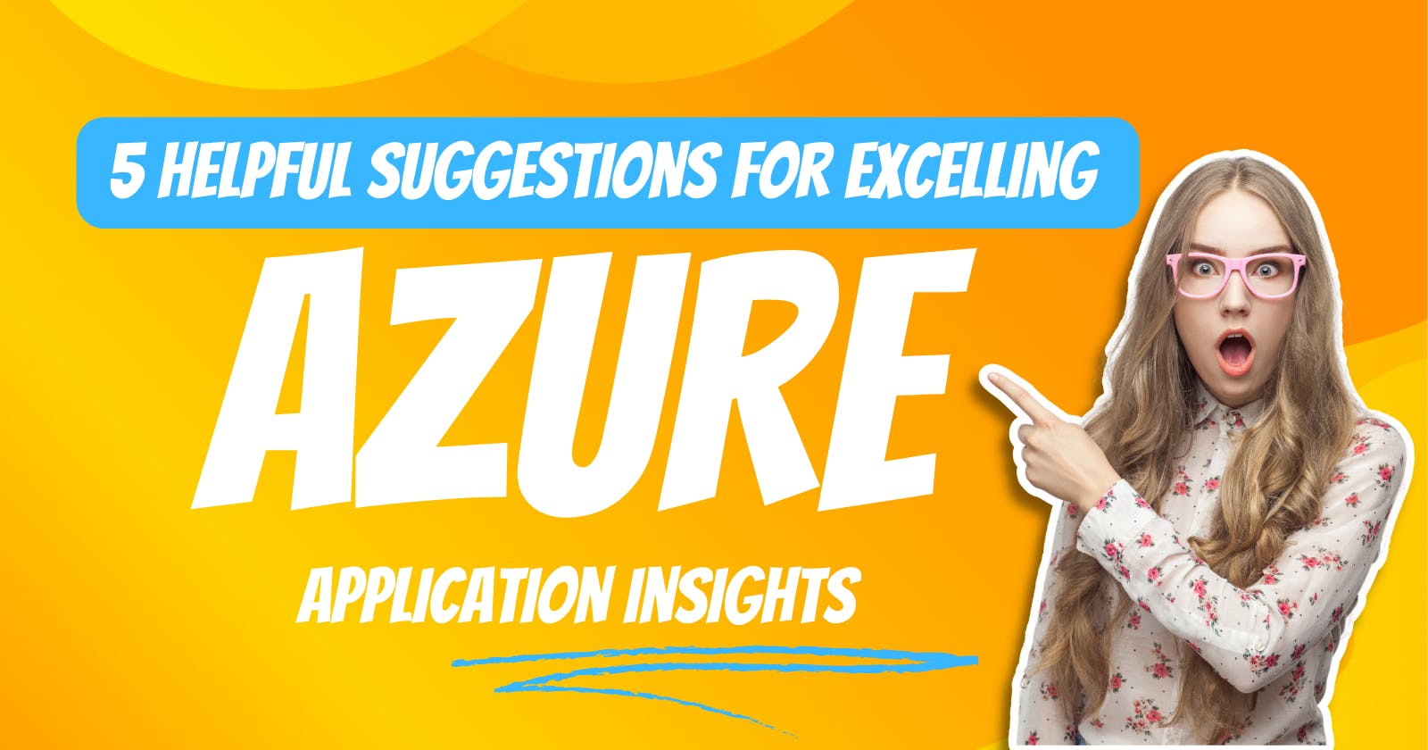 5 Helpful Suggestions for Excelling with Azure Application Insights