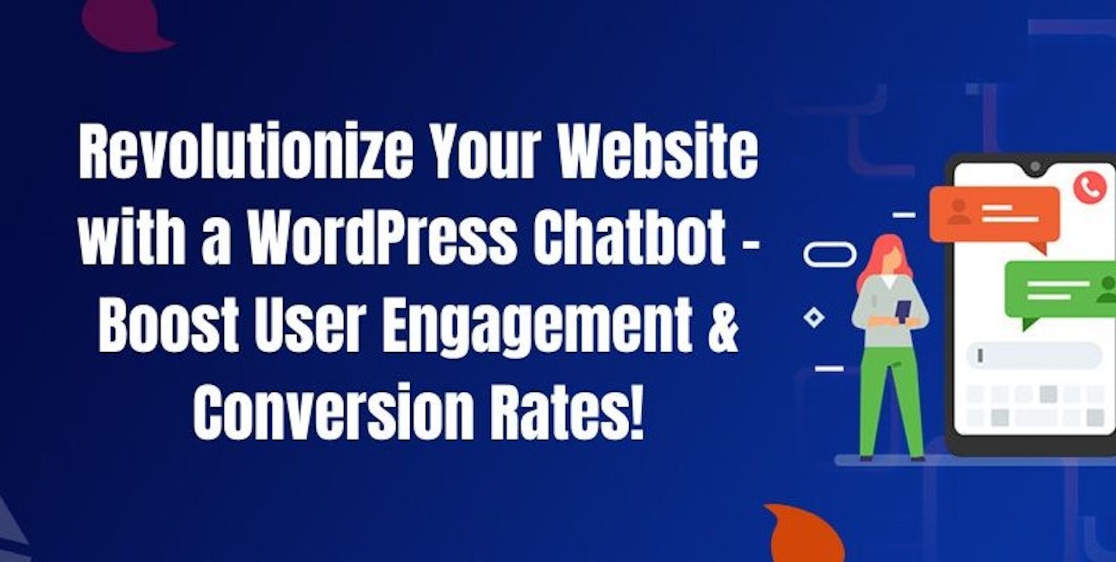 Revolutionize Your Website with a WordPress Chatbot - Boost User Engagement & Conversion Rates!