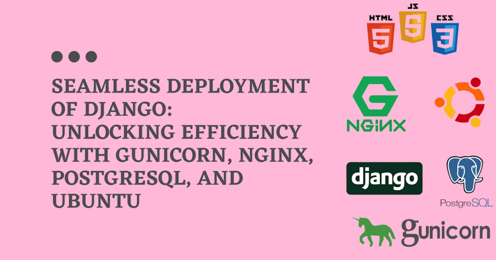 Seamless Deployment of Django: Unlocking Efficiency with Gunicorn, Nginx, PostgreSQL, and Ubuntu - Part 1