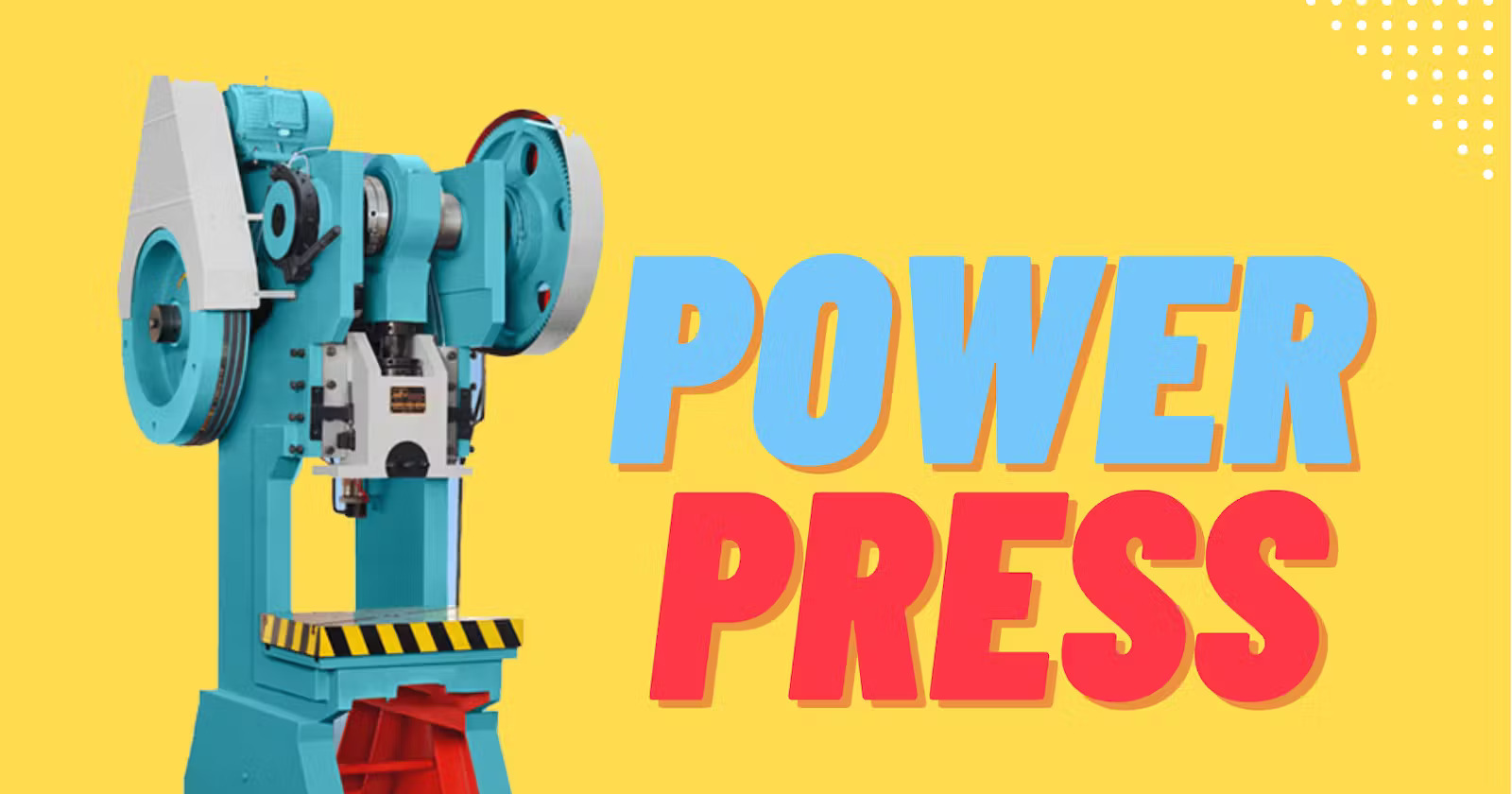 Power Press Machines – Introduction, Functionality, Uses, Benefits