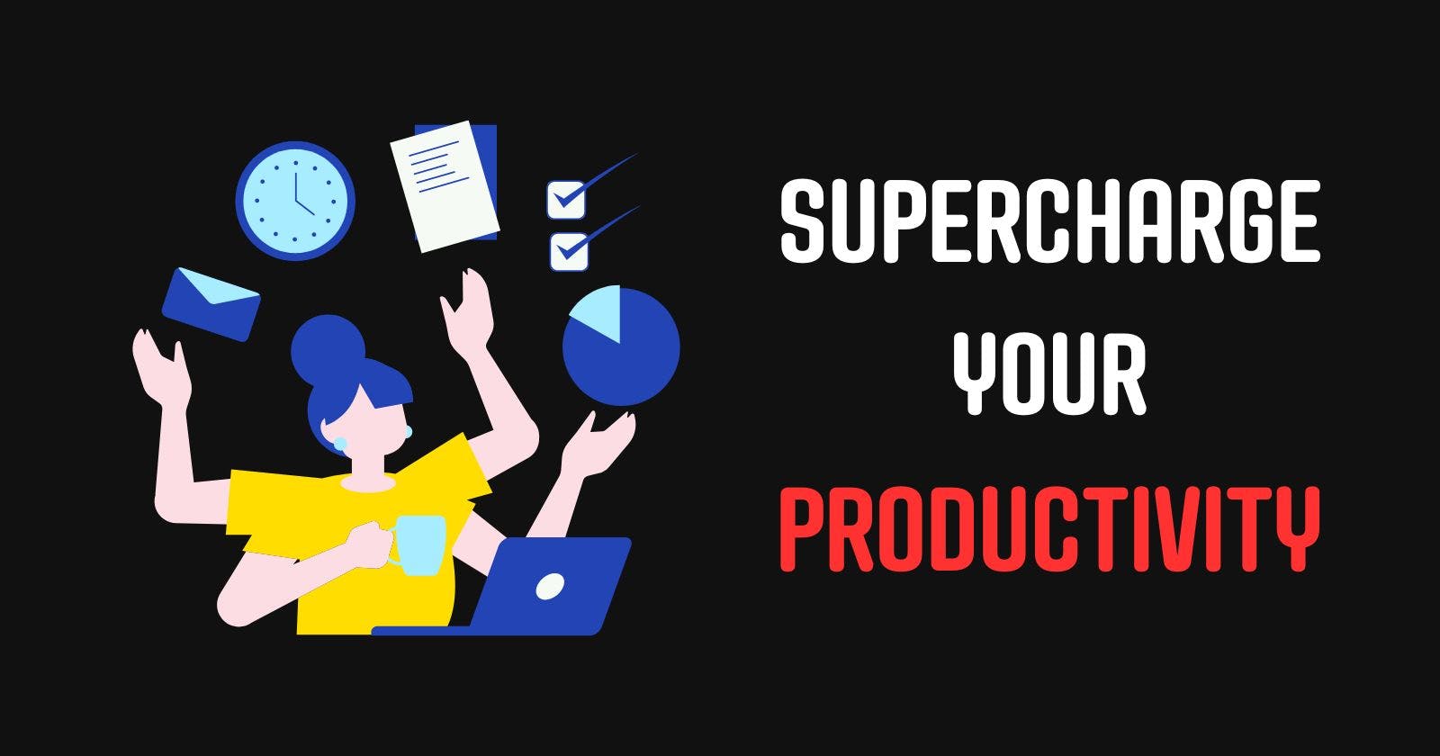 Supercharge Your Productivity with These Essential Tools and Tips