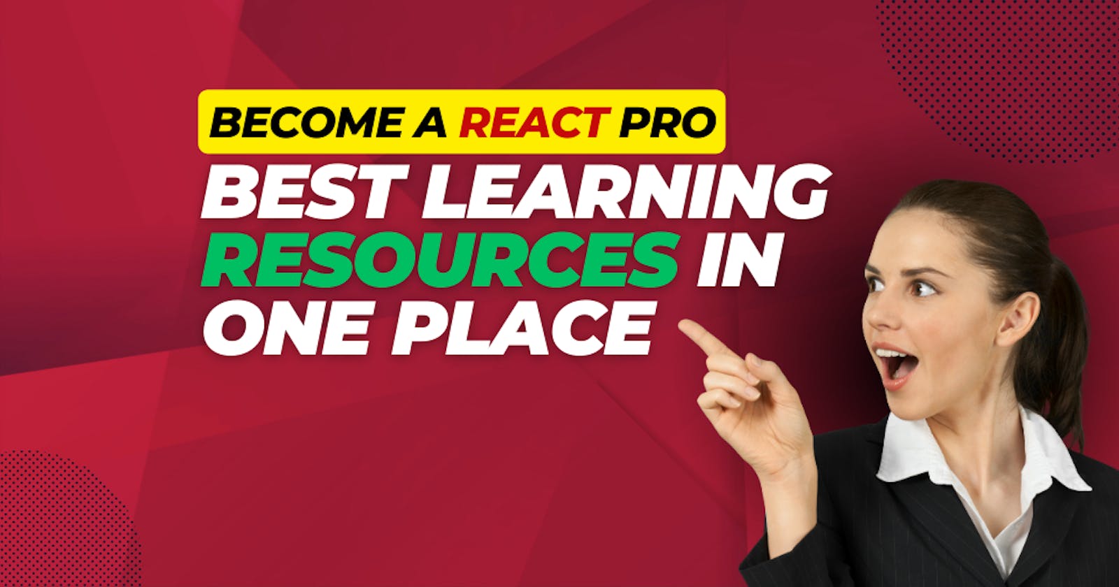 Becoming a React Pro || Best Learning Resources in One Place || 16 GitHub repositories