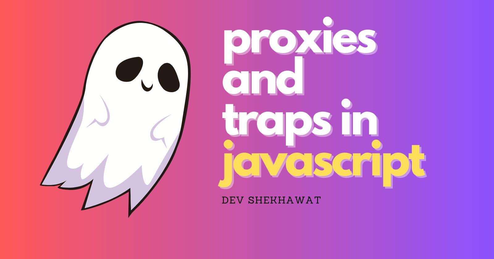 Proxies and traps in Javascript: What & Why