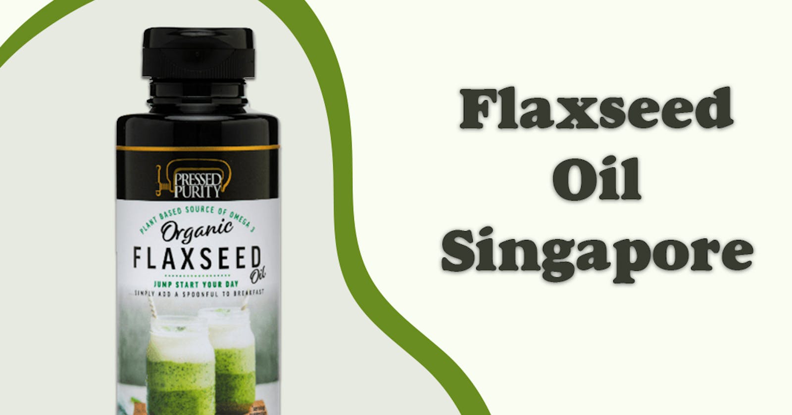 The Incredible Benefits of Flaxseed Oil Singapore |Nibbles Farmgrocer|