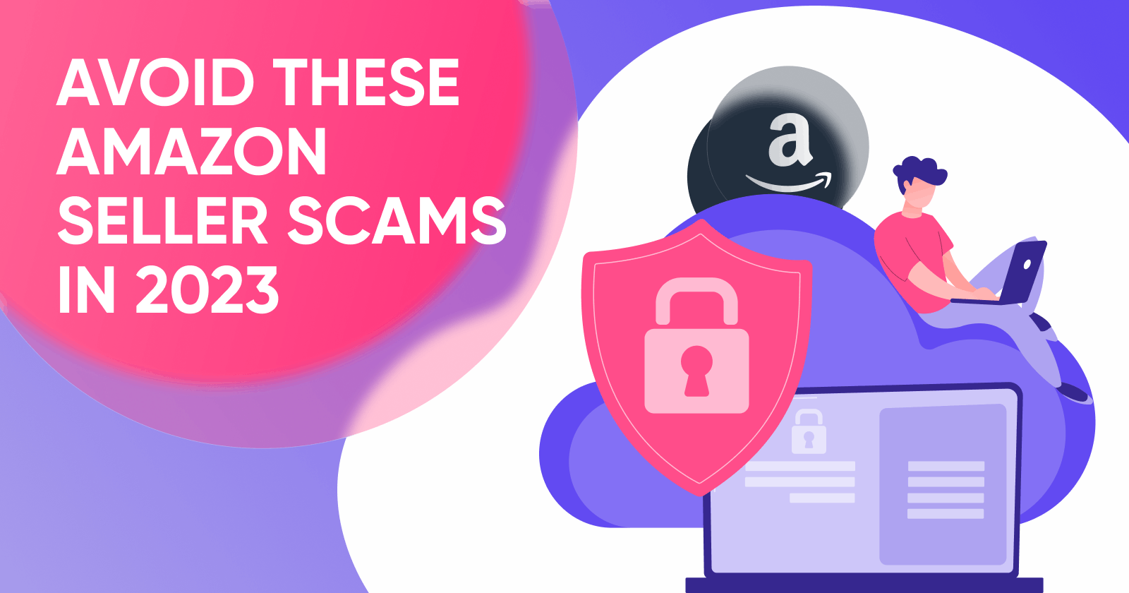 Beware in 2023: The Top Amazon Seller Scams to Know and Avoid!