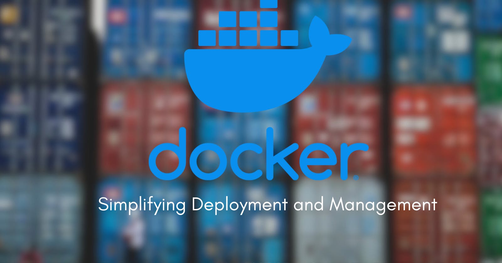 DOCKER: Simplifying Deployment and Management