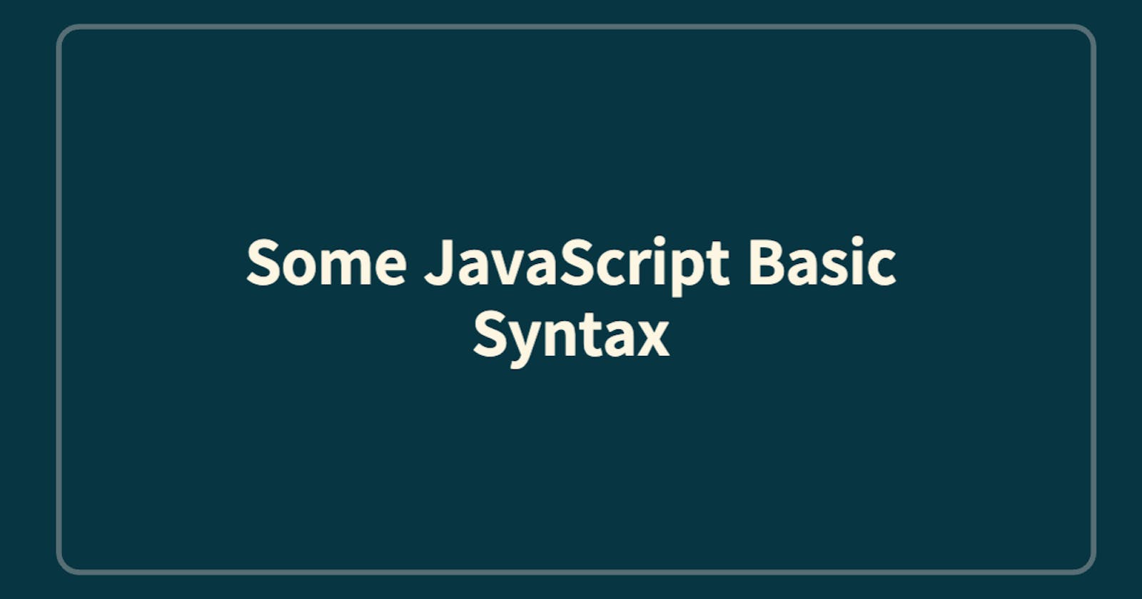 Some JavaScript Basic Syntax