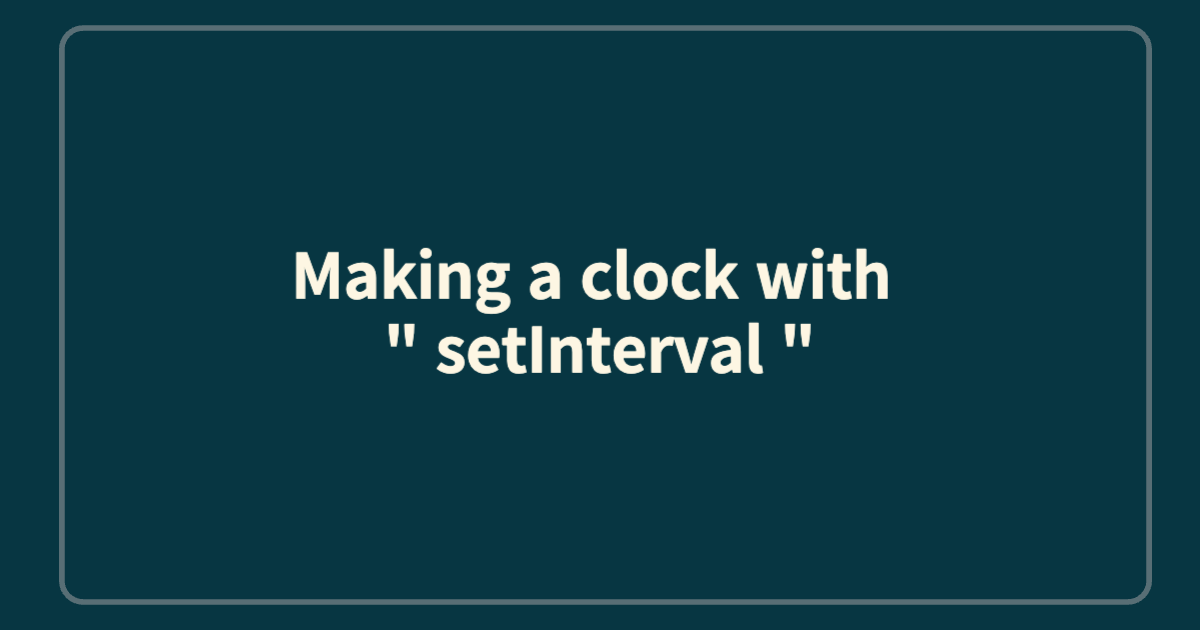 Making a clock with " setInterval " and padStart