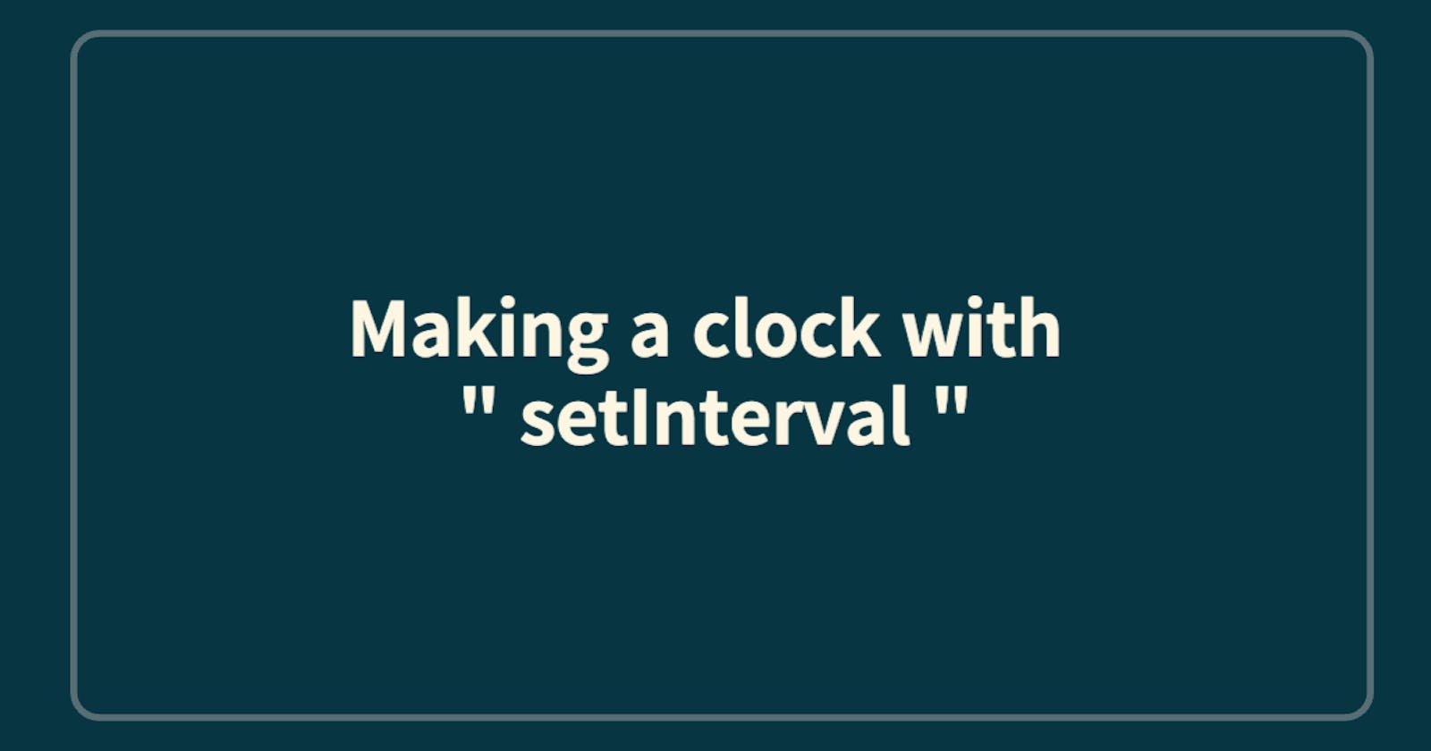 Making a clock with " setInterval " and padStart
