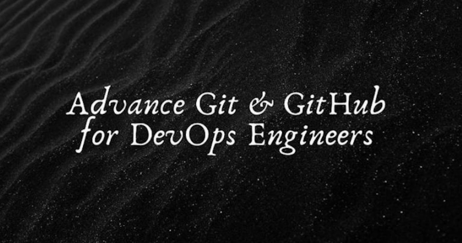 "Beyond the Basics: Advanced Git and GitHub Strategies for DevOps Success-Part:1"