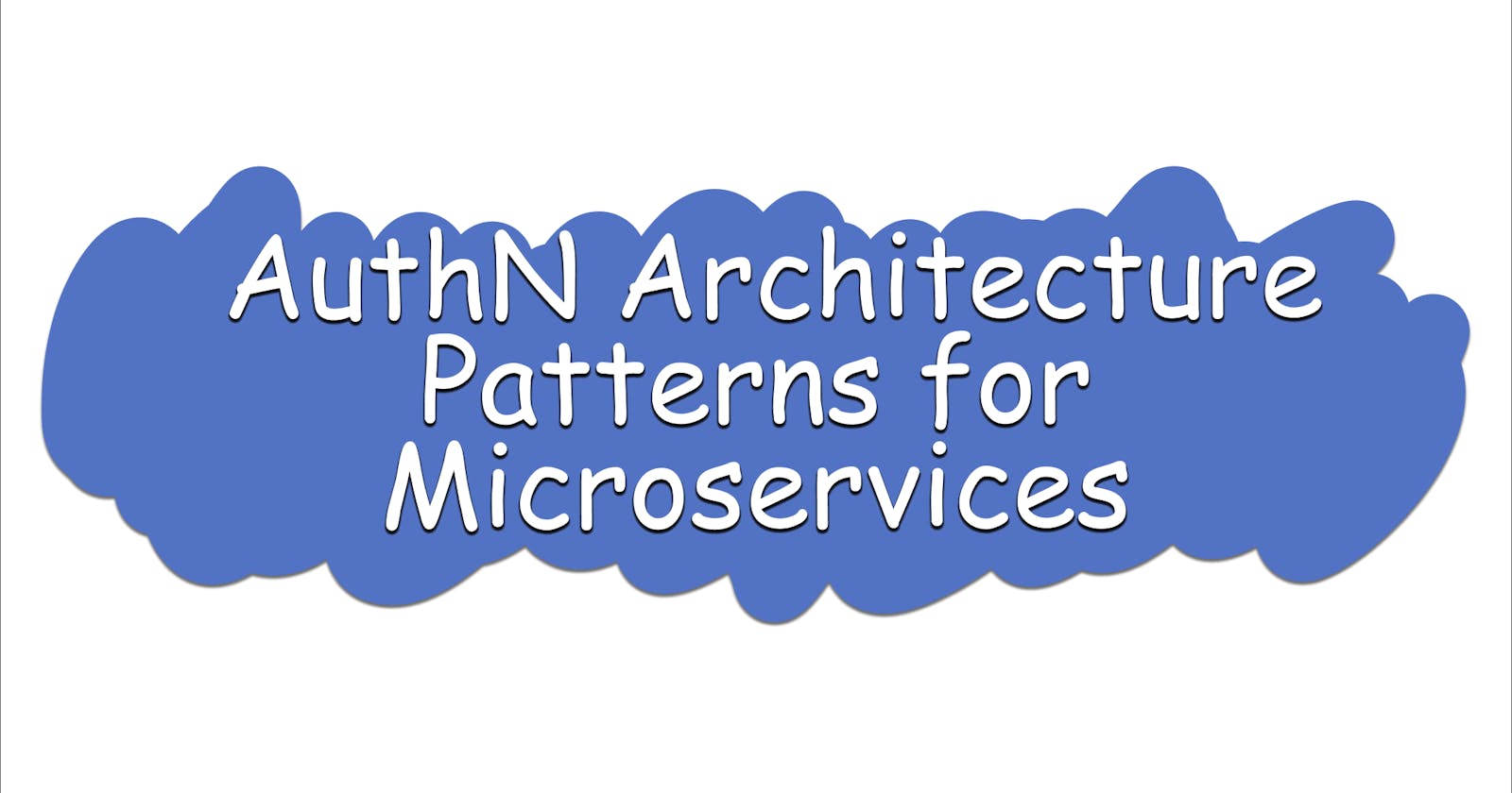 Authentication Architecture Patterns for Microservices