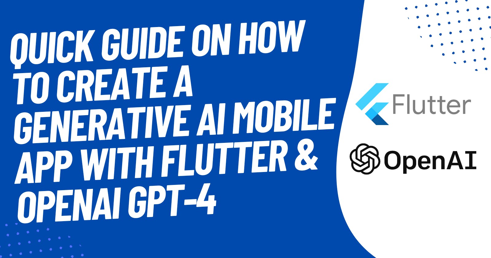 Quick Guide On How To Create a Generative AI Mobile App with Flutter & OpenAI GPT-4