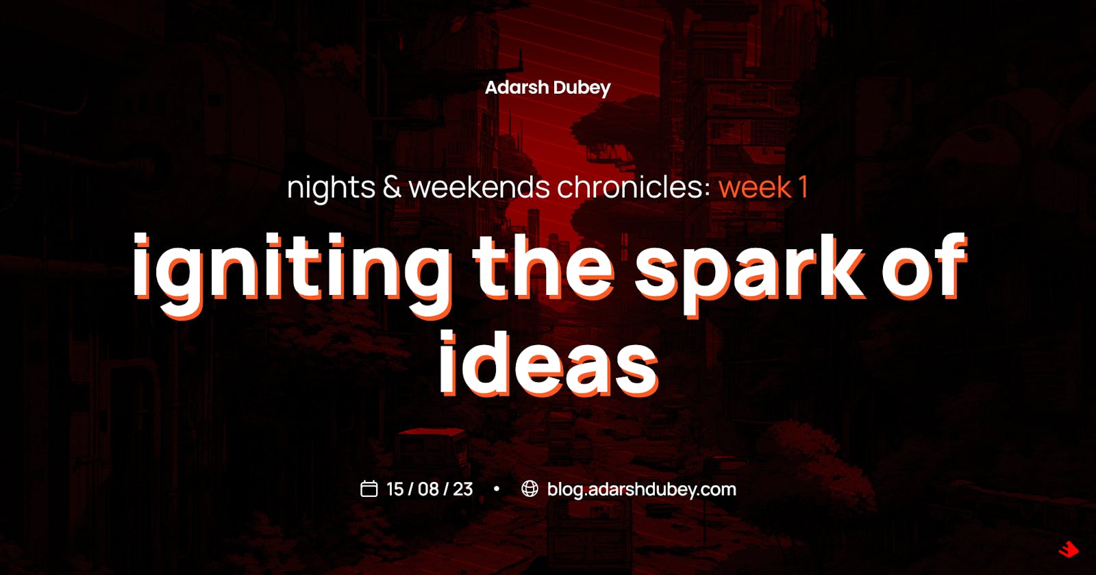 Nights & Weekends Chronicles: Week 1 - Igniting the Spark of Ideas