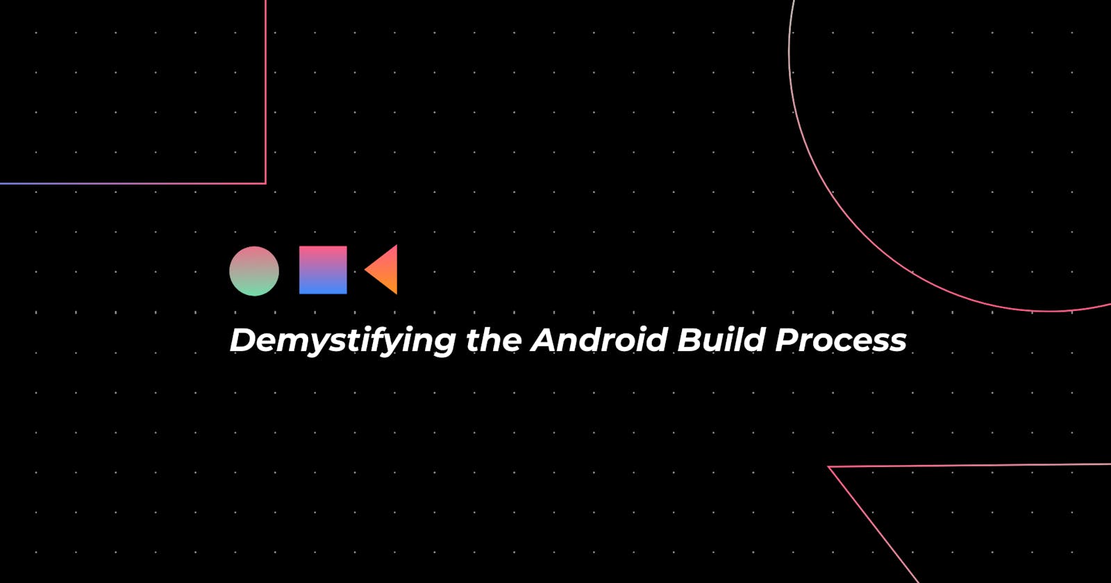 Demystifying the Android Build Process