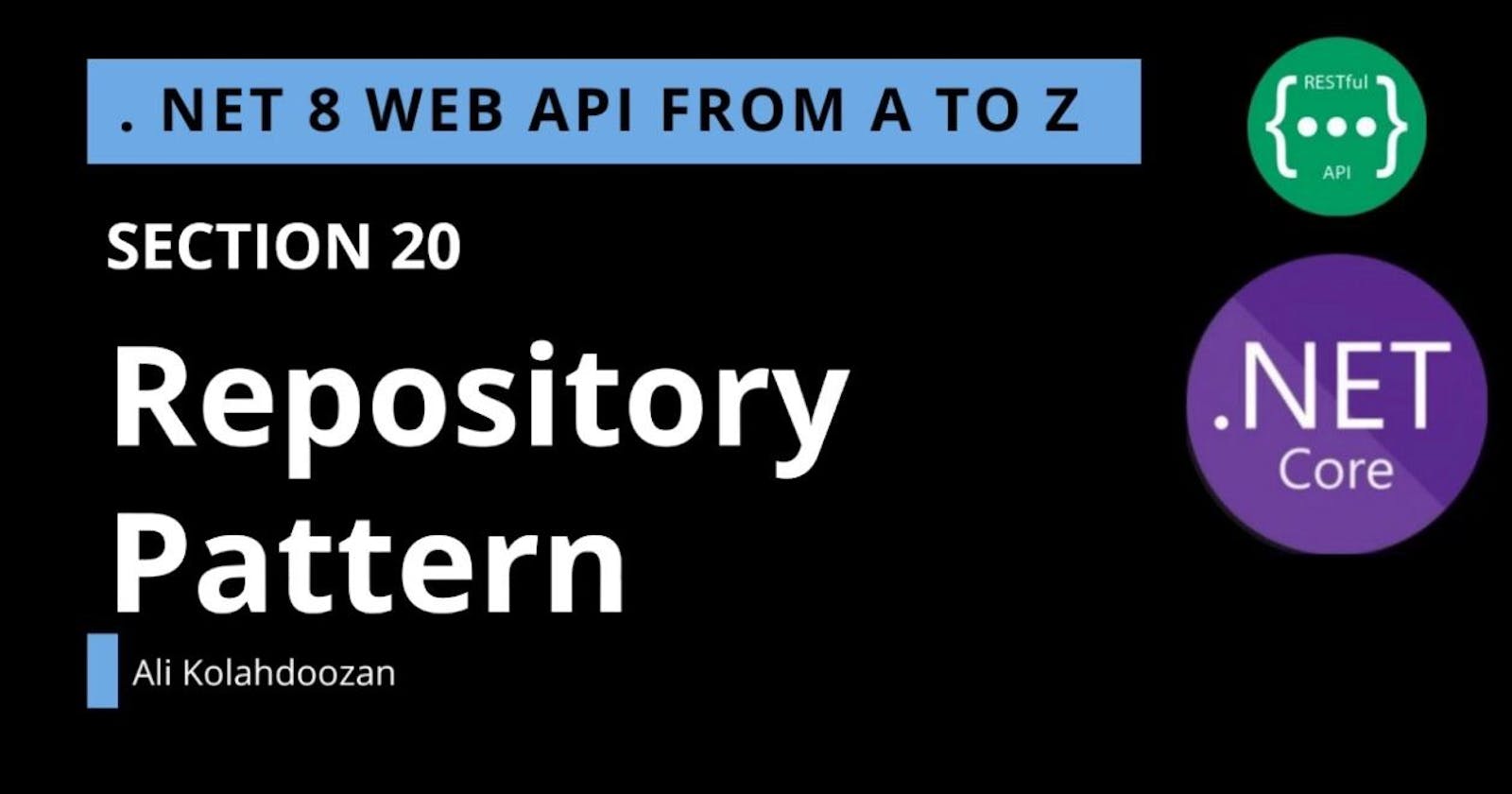 .NET 8 Web API - SECTION 20 - Repository Pattern