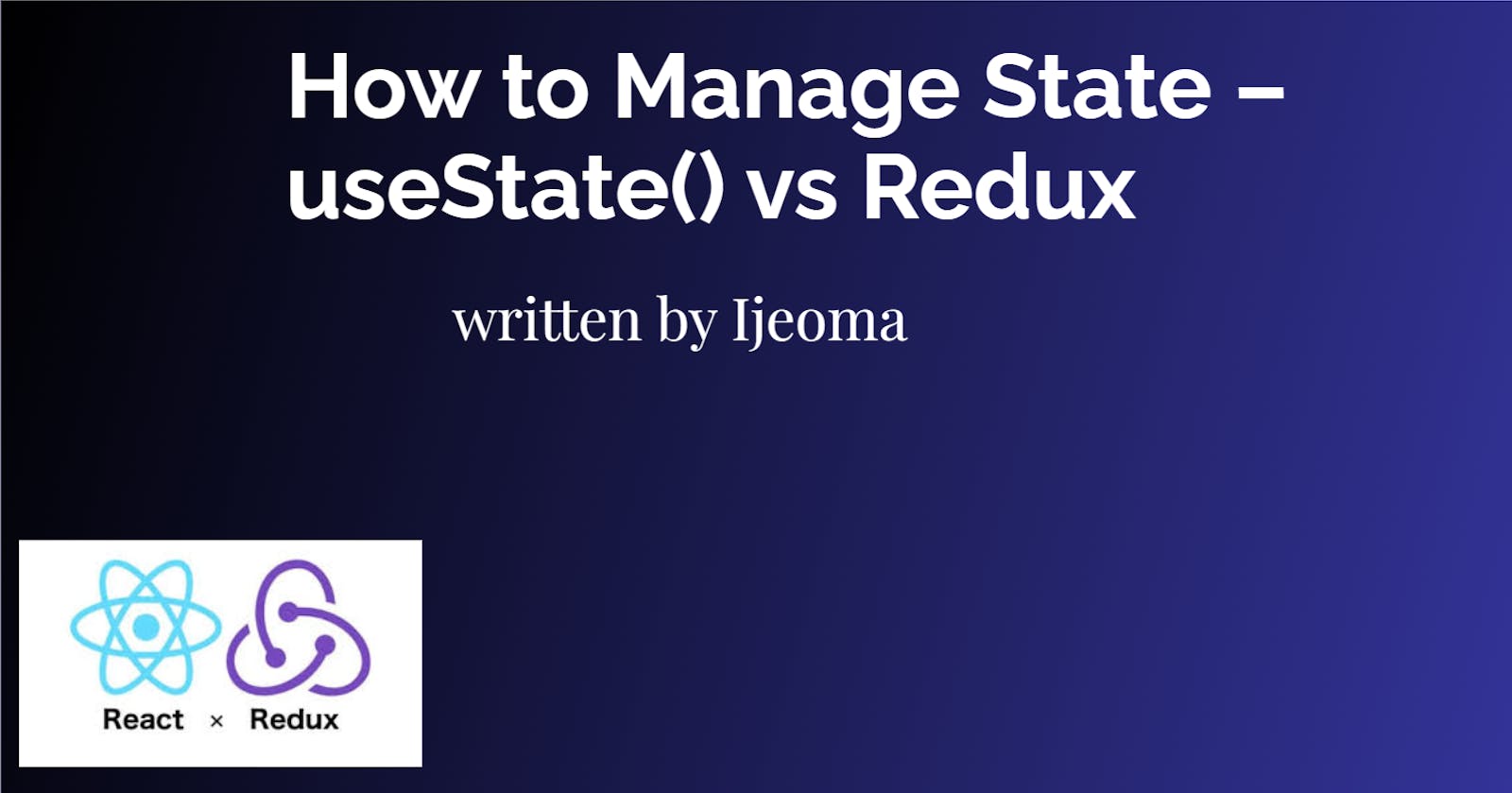 How to Manage State -useState()vs Redux