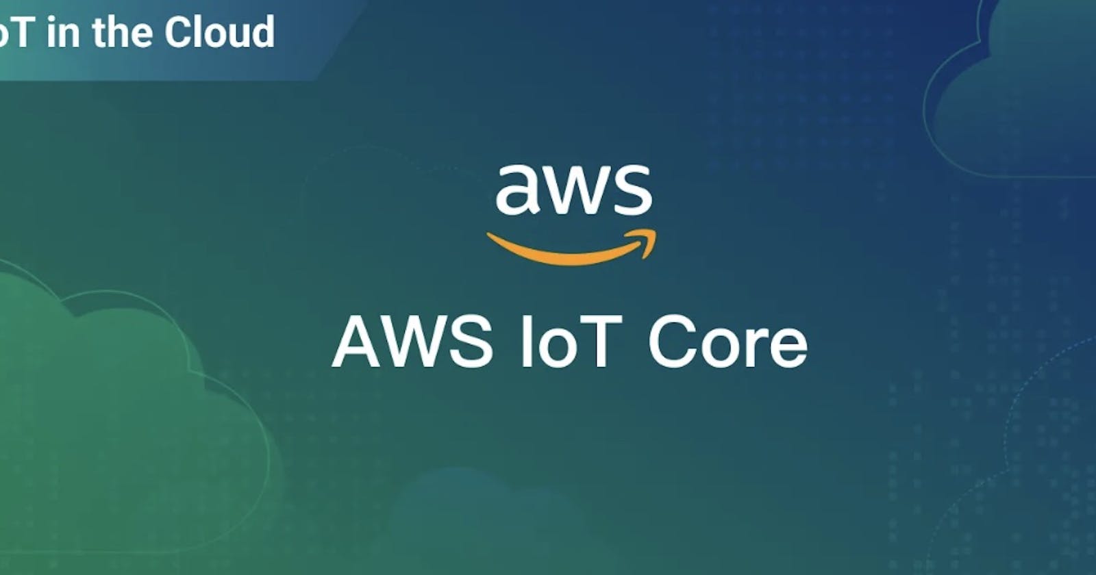 Understanding AWS IoT Core: Features, Use Cases & Quick Tutorial