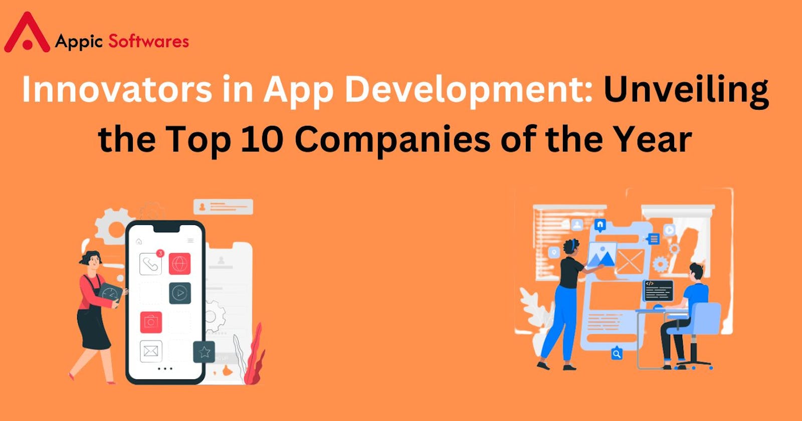 Innovators in App Development: Unveiling the Top 10 Companies of the Year