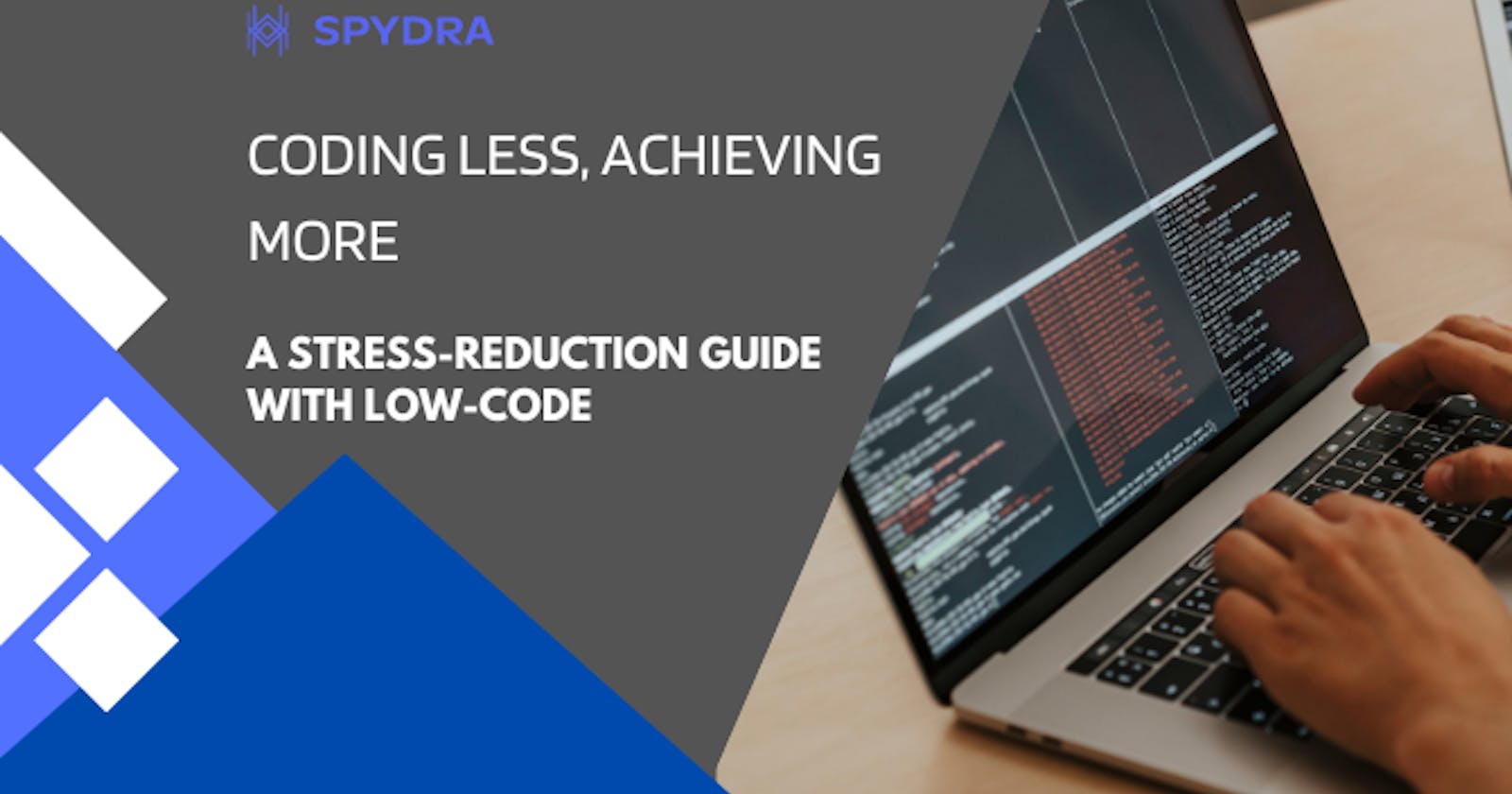 Coding Less, Achieving More: A Stress-Reduction Guide with Low-Code