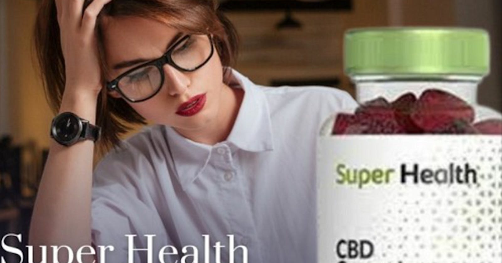 Super Health CBD Gummies Does it Really Work , What To Know Before Using It??