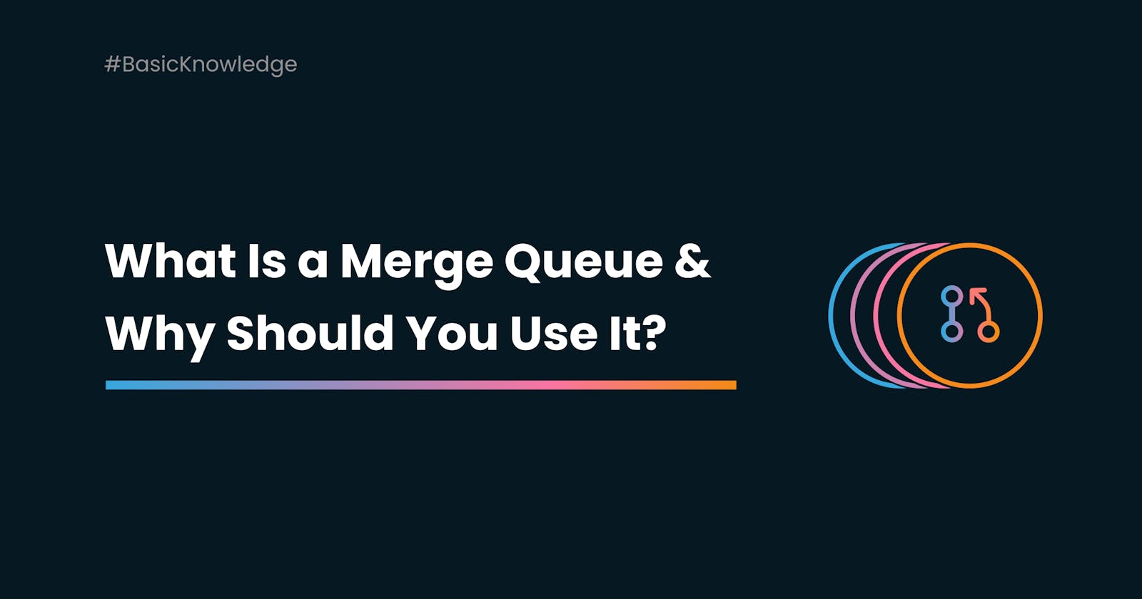 What’s a Merge Queue and Why Use it?