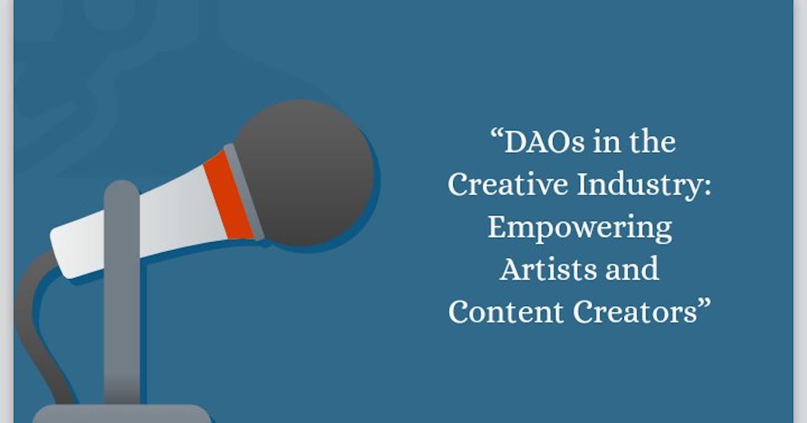 DAOs in the Creative Industry: Empowering Artists and Content Creators
