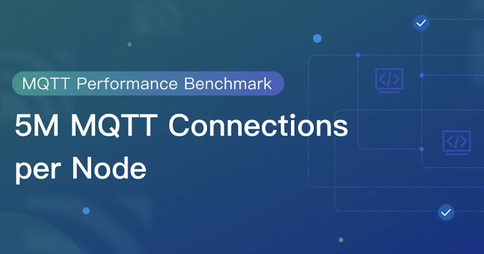 MQTT Performance Benchmark Testing: EMQX Single Node Supports 5M Connections