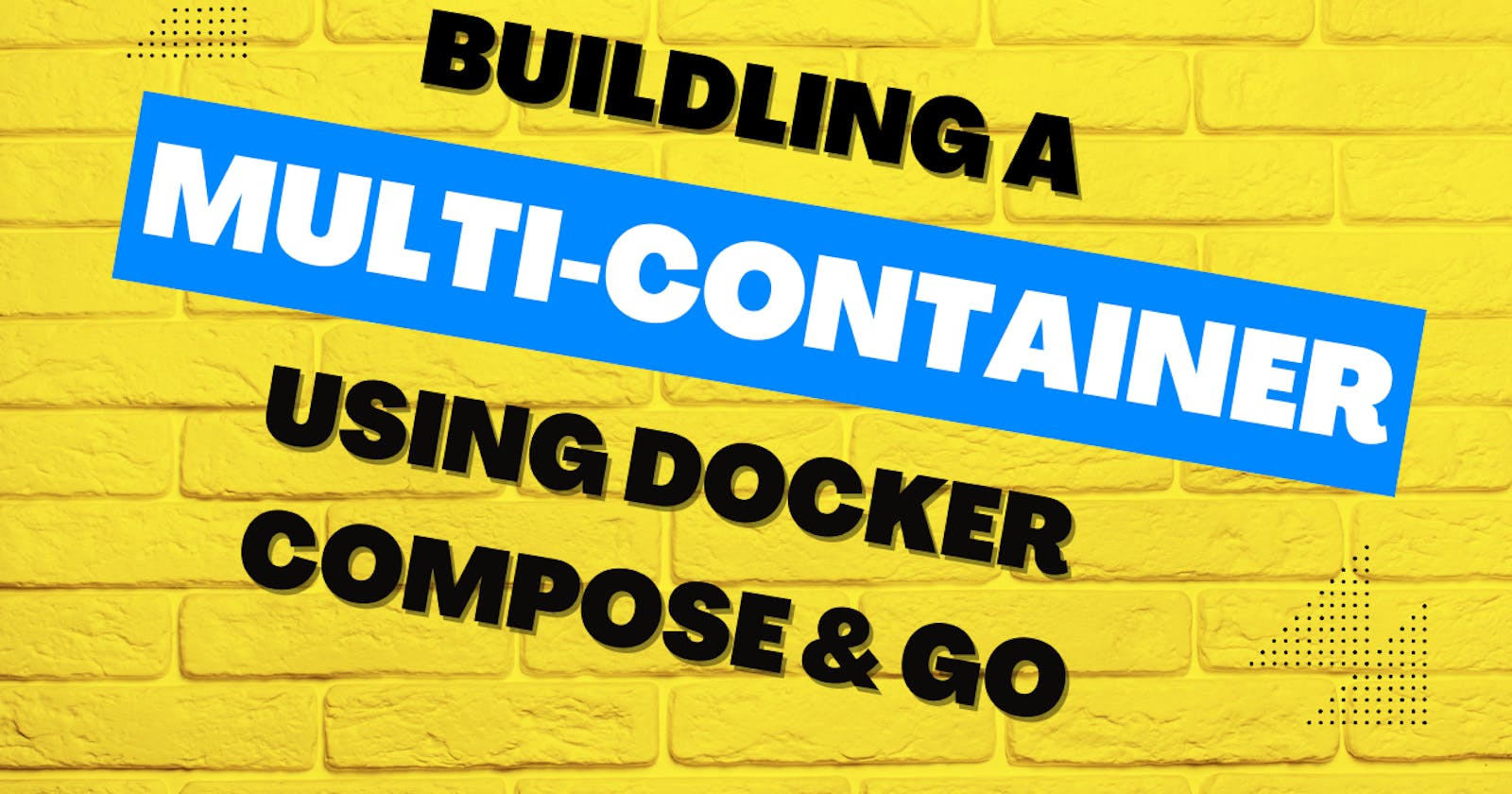 Building a Multi-container App Using Docker Compose and Golang