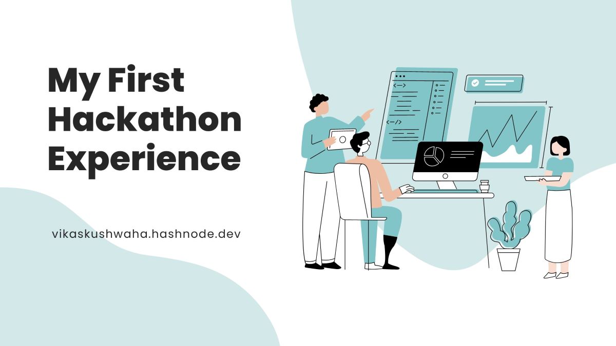 My First Hackathon Experience and why you should get one?