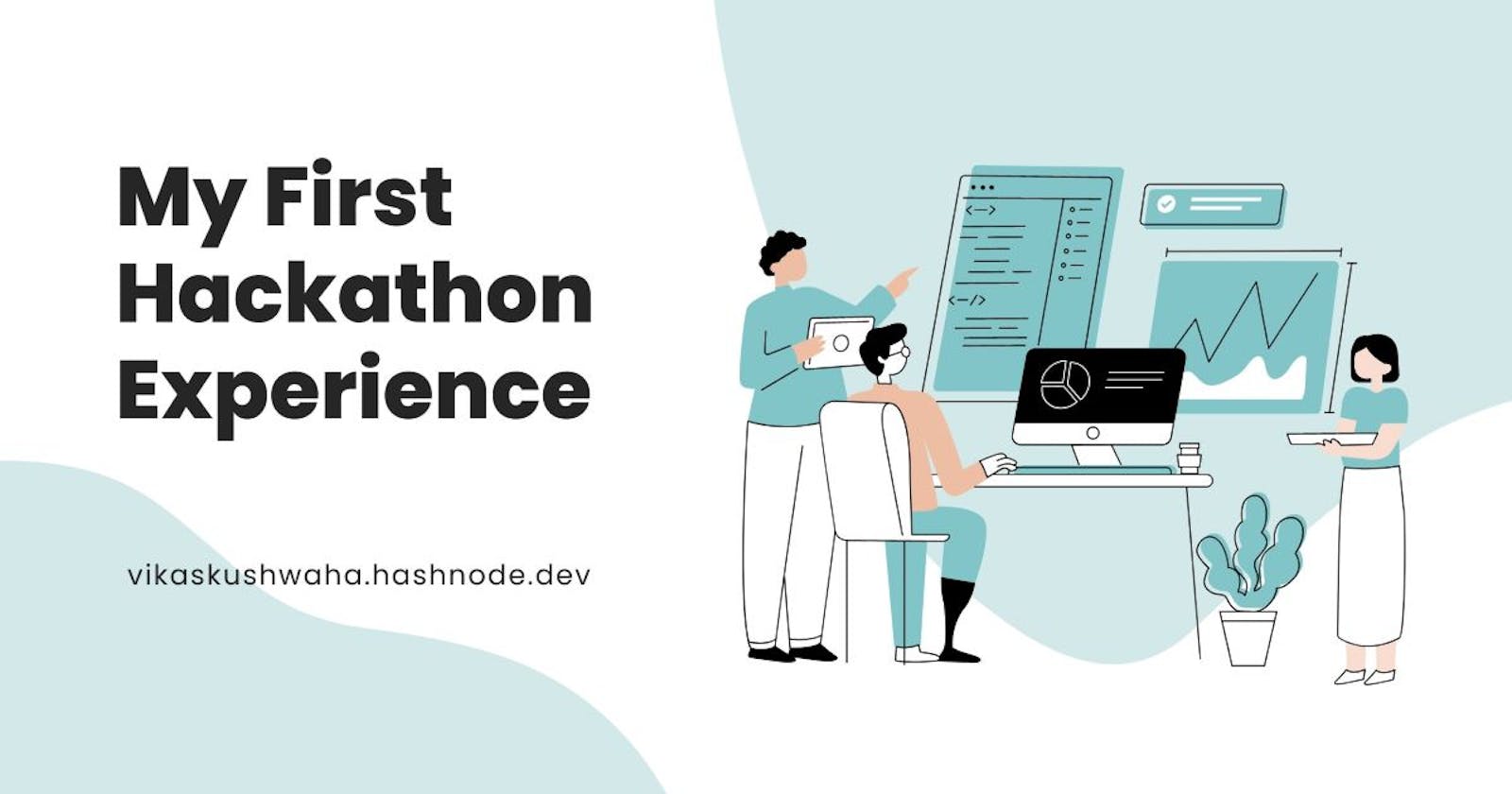My First Hackathon Experience and why you should get one?