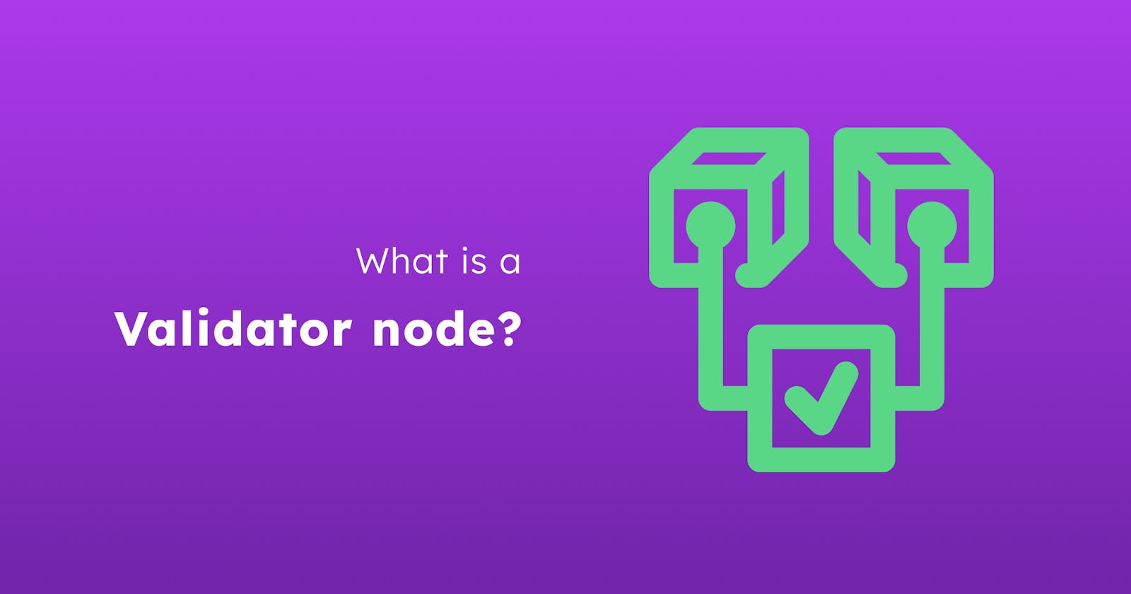 Validator Nodes: Safeguarding Trust and Consensus in Blockchain Networks