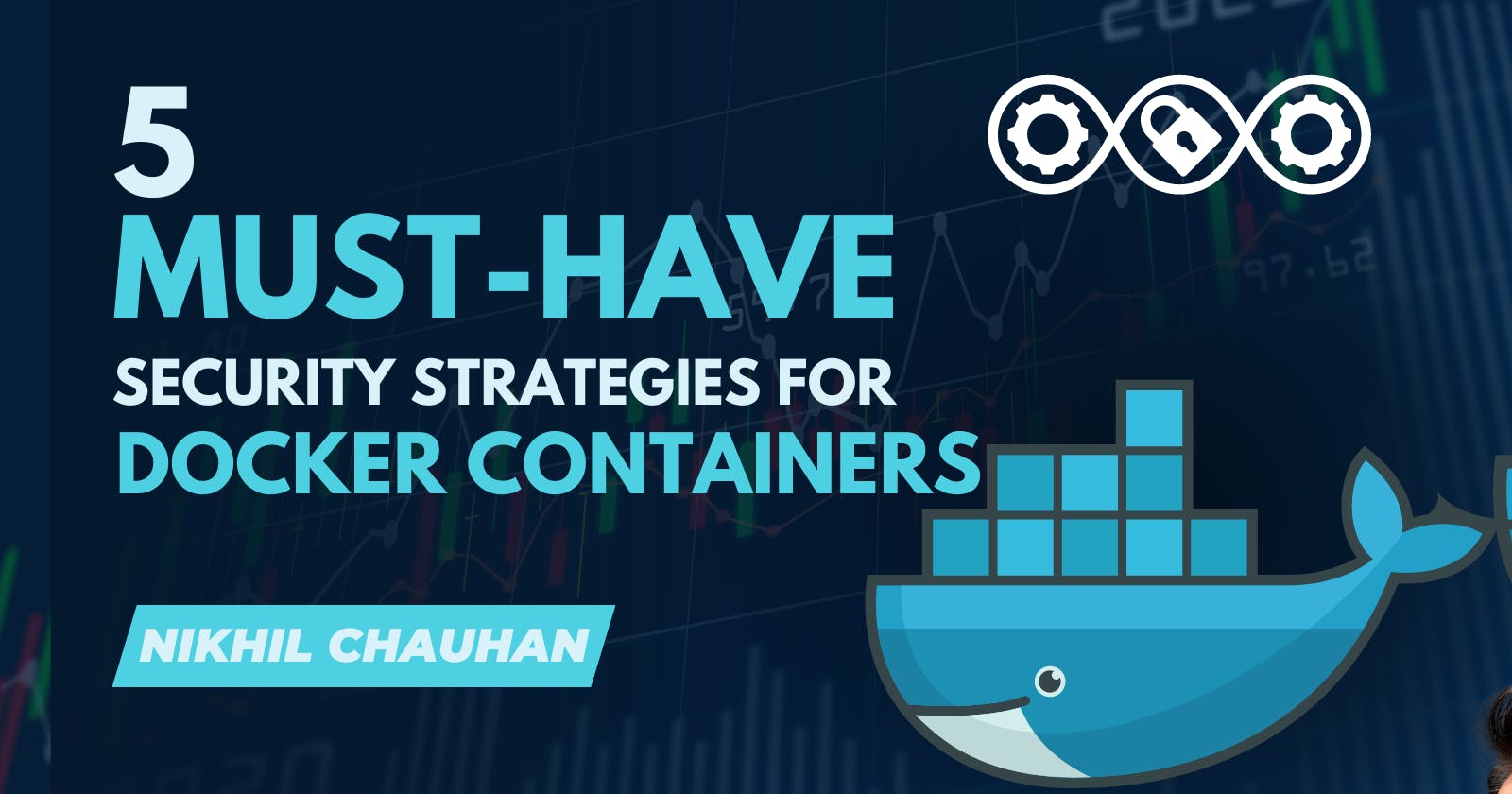 5 Must-Have Security Strategies for Fortifying Your Docker Containers