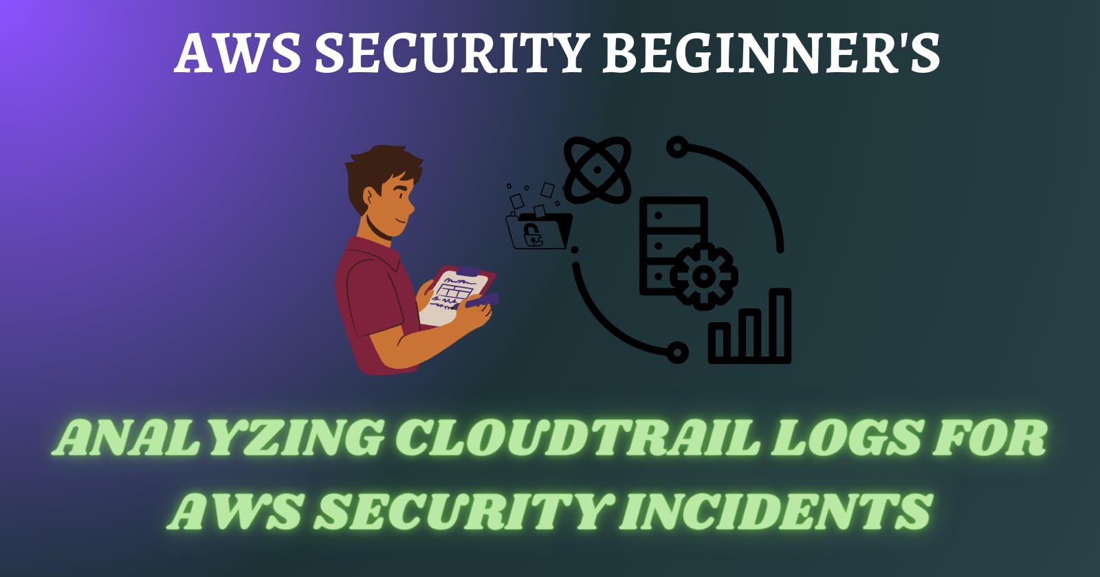 Analyzing CloudTrail Logs for AWS Security Incidents.