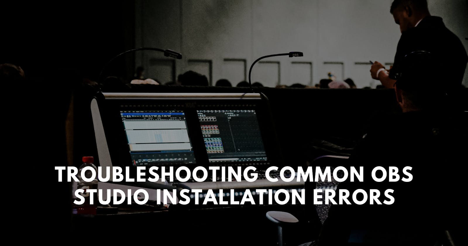 Troubleshooting Common OBS Studio Installation Errors: A Comprehensive Guide