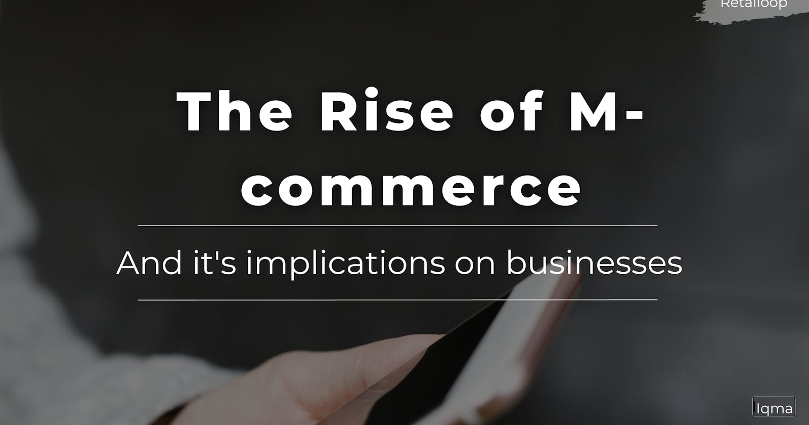 The Rise of Mobile Commerce and its Implications on Businesses
