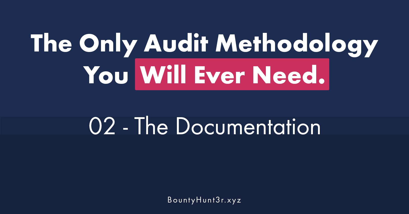 The Only Audit Methodology You Will Ever Need. 02 - The Documentation.