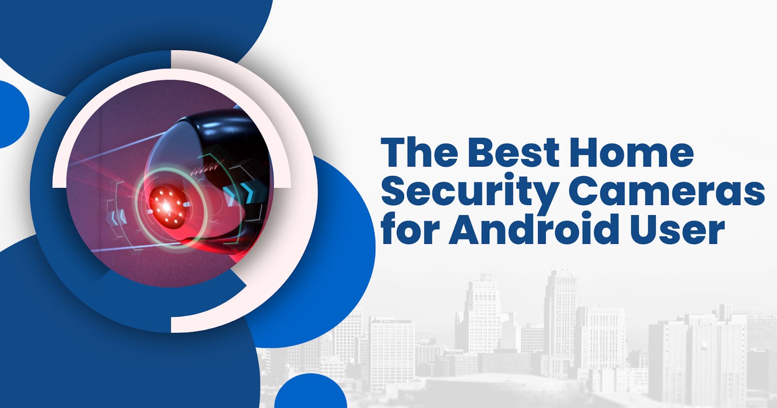 The Best Home Security Cameras for Android Users